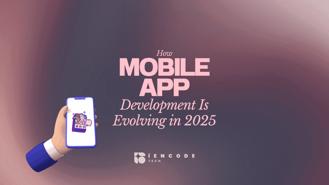 The Future of Mobile App Development: Trends to Watch in 2025